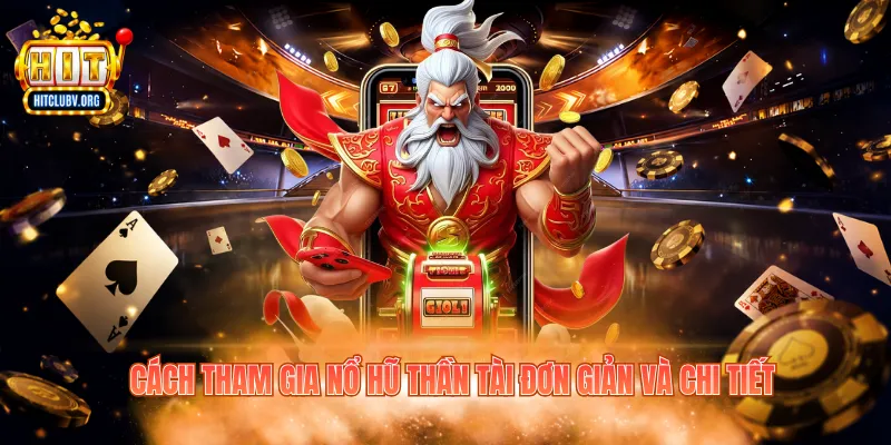 Cách tham gia nổ hũ Thần Tài đơn giản và chi tiết
