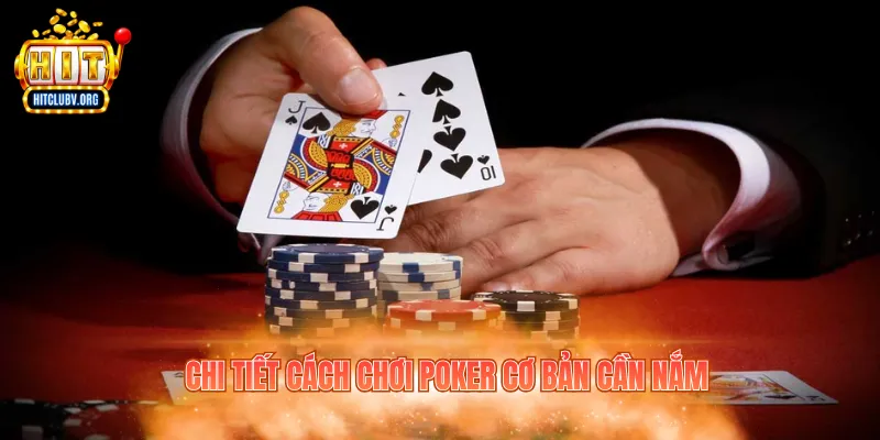 Chi tiết cách chơi Poker cơ bản cần nắm