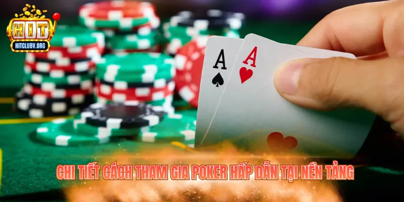 Chi tiết cách tham gia Poker hấp dẫn tại nền tảng