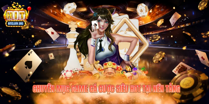 Chuyên mục game cá cược siêu hot tại nền tảng