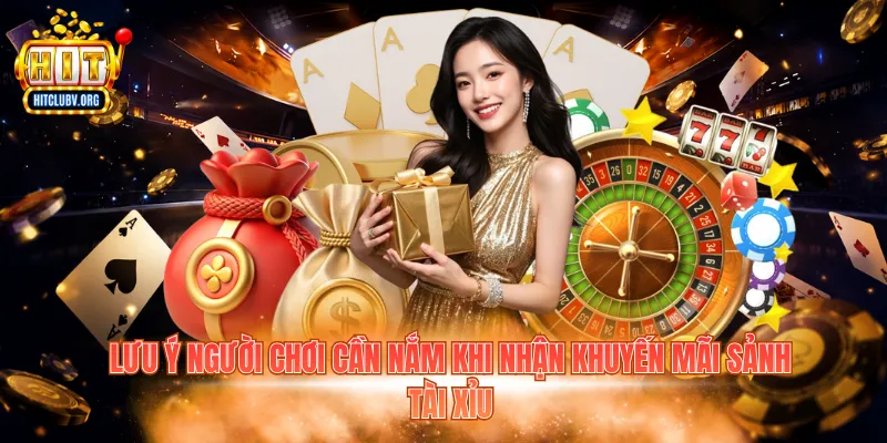 Lưu ý người chơi cần nắm khi nhận khuyến mãi sảnh tài xỉu