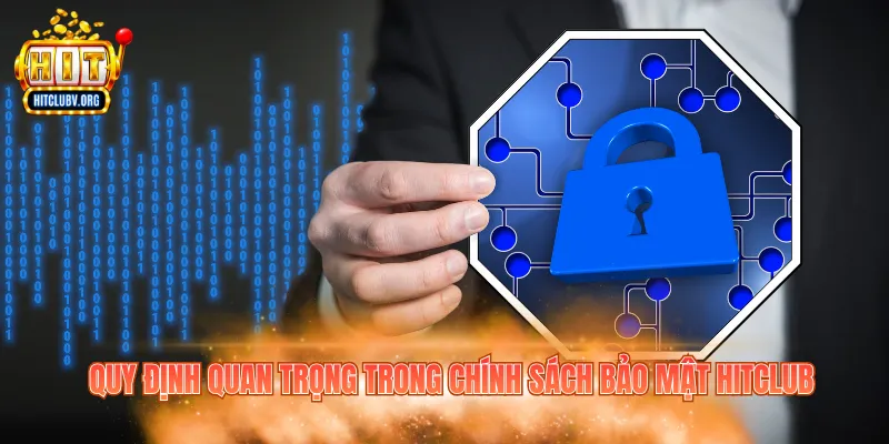 Quy định quan trọng trong chính sách bảo mật Hitclub